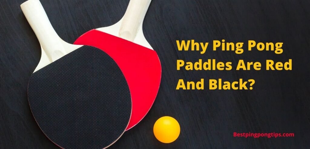 Why Ping Pong Paddles Are Red And Black