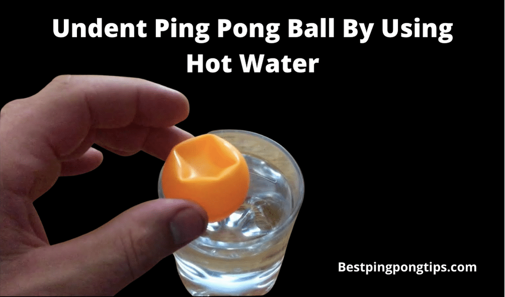 How to Undent Ping Pong Ball By Using Hot Water