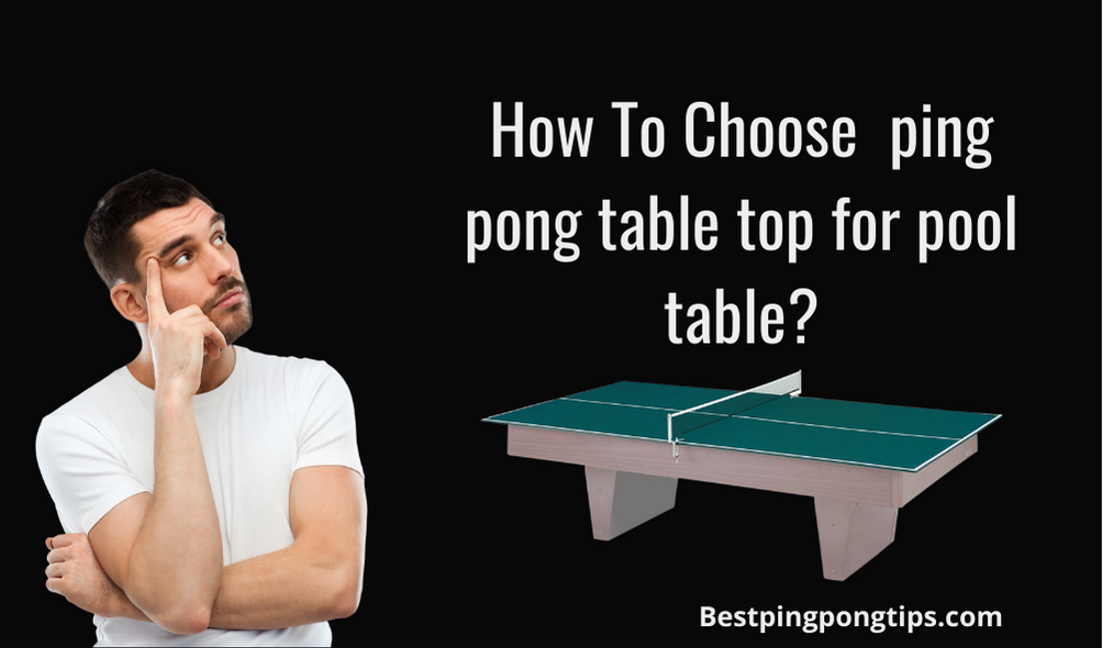 How To Choose ping pong table top for pool table