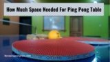 How Much Space Needed For Ping Pong Table?