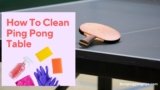 How To Clean Ping Pong Table Step By Step Guide