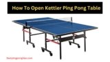 How to Open Kettler Ping Pong Table: Step-by-Step Guide 